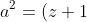 a^2 = (z+1)$_o$ + ... + R$_o$